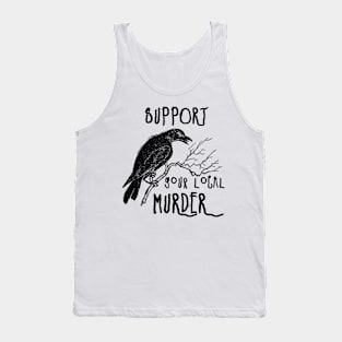 Support Your Local Murder (black) Tank Top